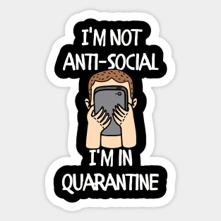 I'm not Anti-social I'm in Quarantine Sticker